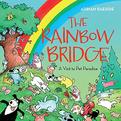 The Rainbow Bridge: A Visit to Pet Paradise by Adrian Raeside